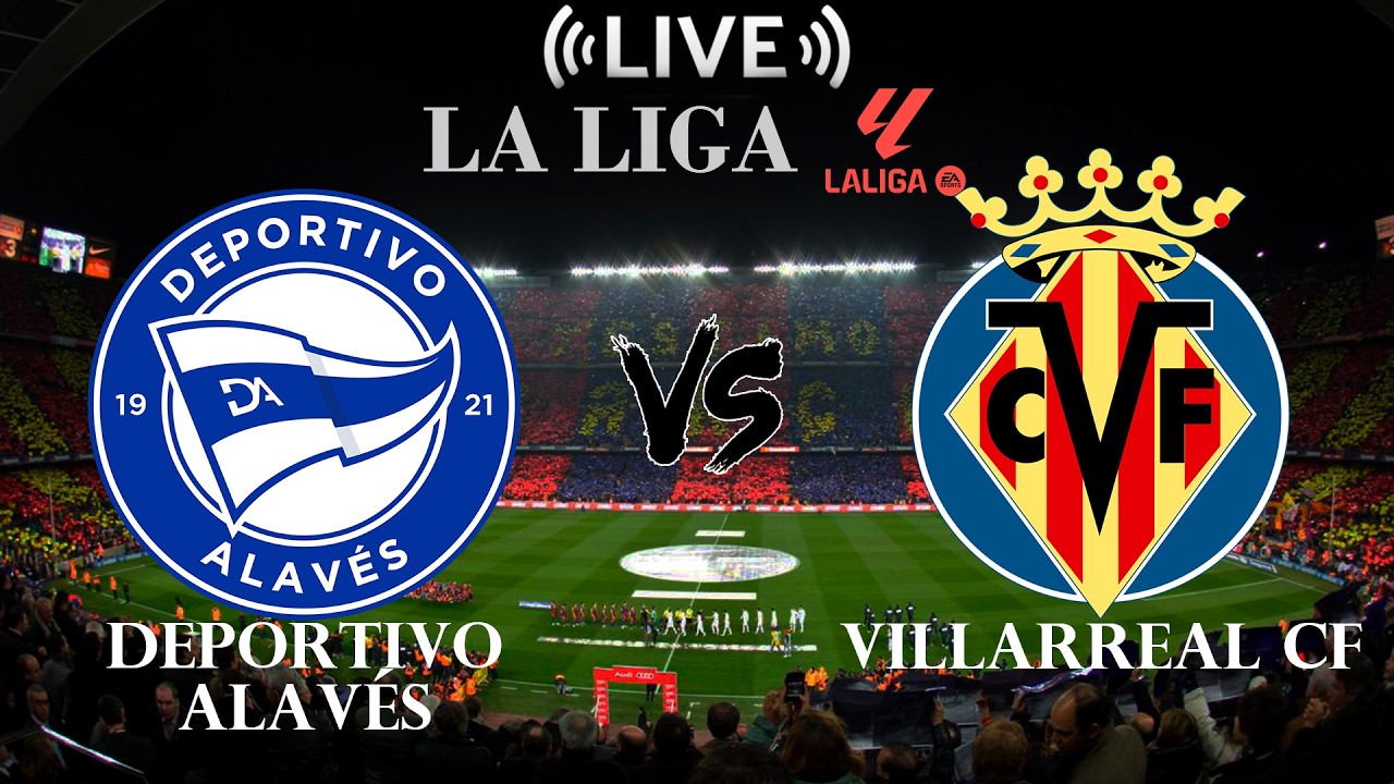 🔴 Live Deportivo Alavés vs Villarreal CF | La Liga ภาพถ่ายทอดสดฟุตบอล
