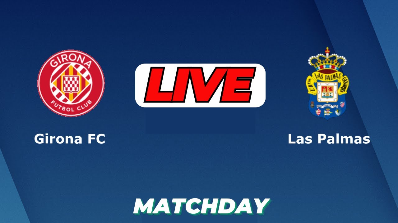 Girona vs Las Palmas ภาพถ่ายทอดสดฟุตบอล