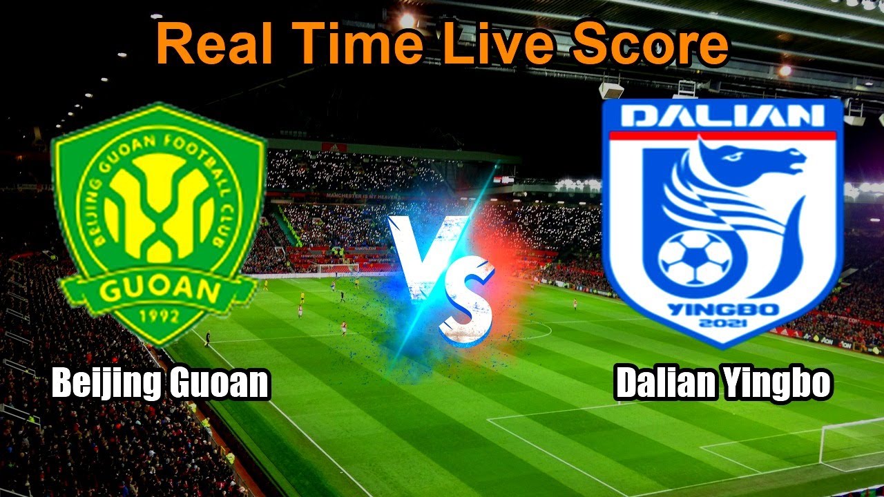 Beijing Guoan vs Dalian Yingbo Live Score - Chinese Football Super League ภาพถ่ายทอดสดฟุตบอล