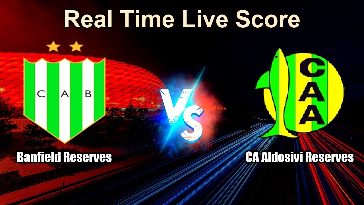 Banfield Reserves vs CA Aldosivi Reserves Live Score - Argentine Reserve League ภาพถ่ายทอดสดฟุตบอล