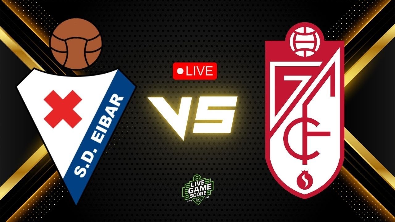 Eibar vs Granada ภาพถ่ายทอดสดฟุตบอล
