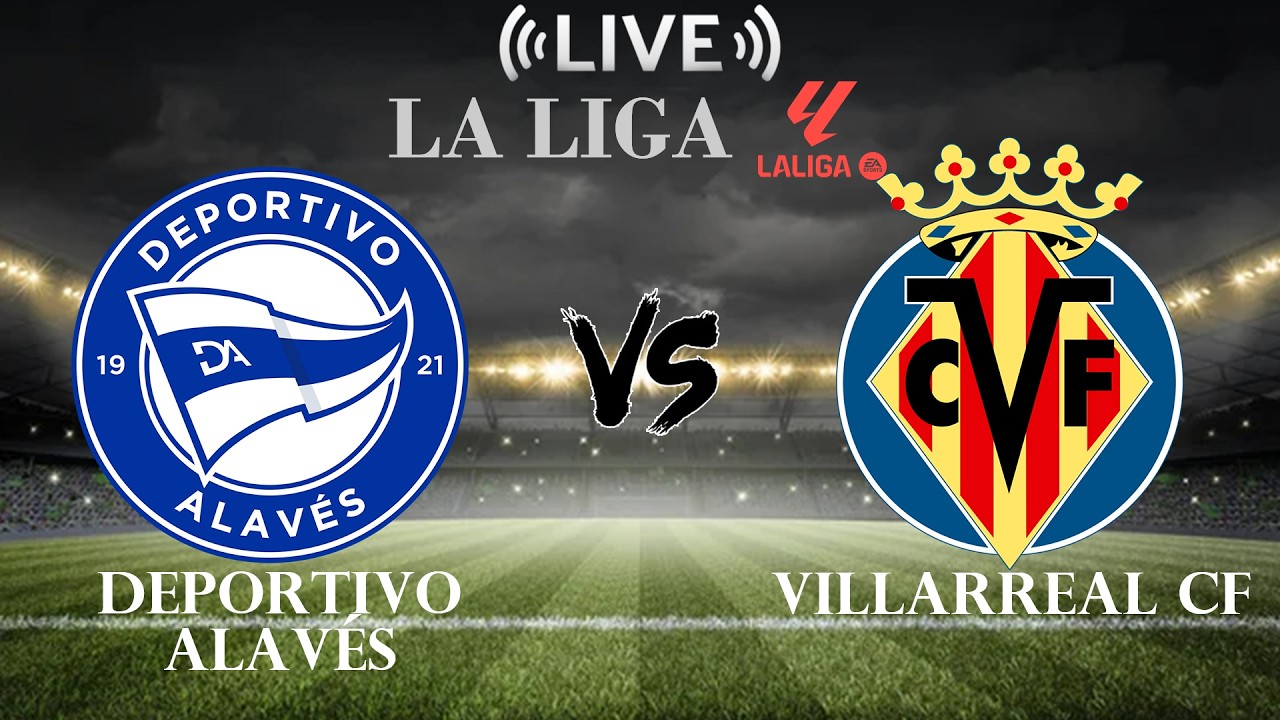 Alavés vs Villarreal ภาพถ่ายทอดสดฟุตบอล