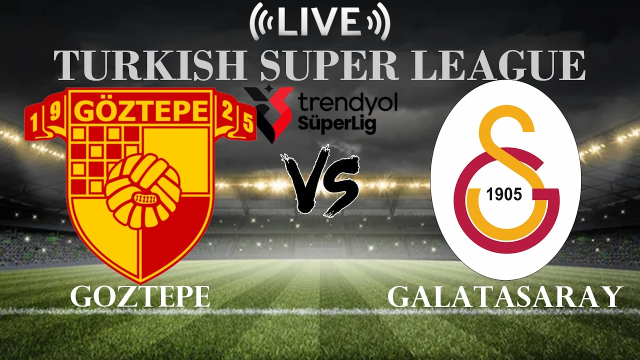 🔴Goztepe vs Galatasaray | Turkish Super League | Live Score ภาพถ่ายทอดสดฟุตบอล