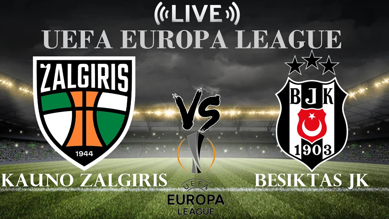 🔴 Kauno Zalgiris vs Besiktas JK | UEFA Europa League | Live Score ภาพถ่ายทอดสดฟุตบอล