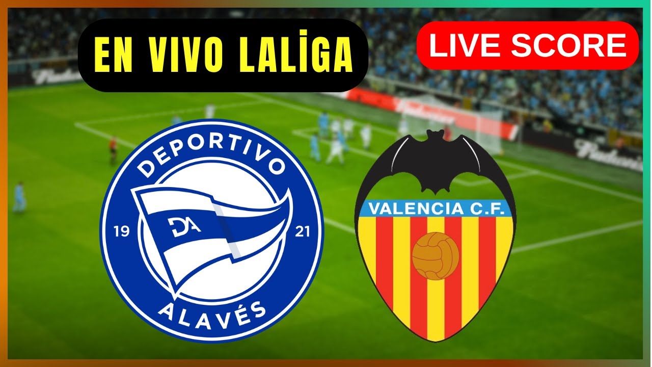 🔴 Deportivo Alavés vs Valencia CF | EN VIVO LaLiga | Live Score Update ภาพถ่ายทอดสดฟุตบอล