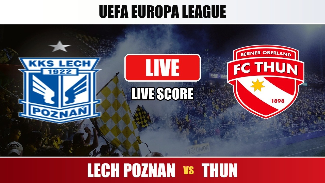 Lech Poznan vs Thun Live Score - UEFA Europa League ภาพถ่ายทอดสดฟุตบอล