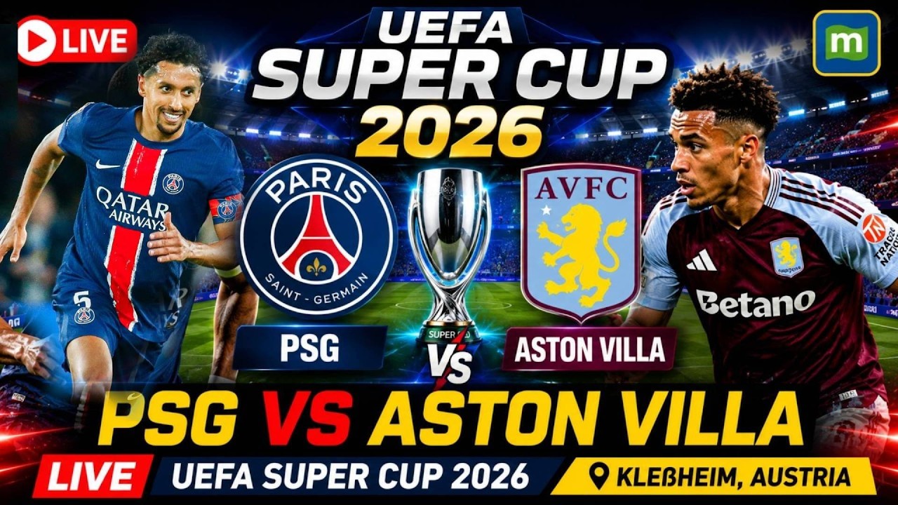 PSG vs Aston Villa LIVE Football: UEFA Super Cup 2026 | Paris Saint-Germain vs Aston Villa Live ภาพถ่ายทอดสดฟุตบอล